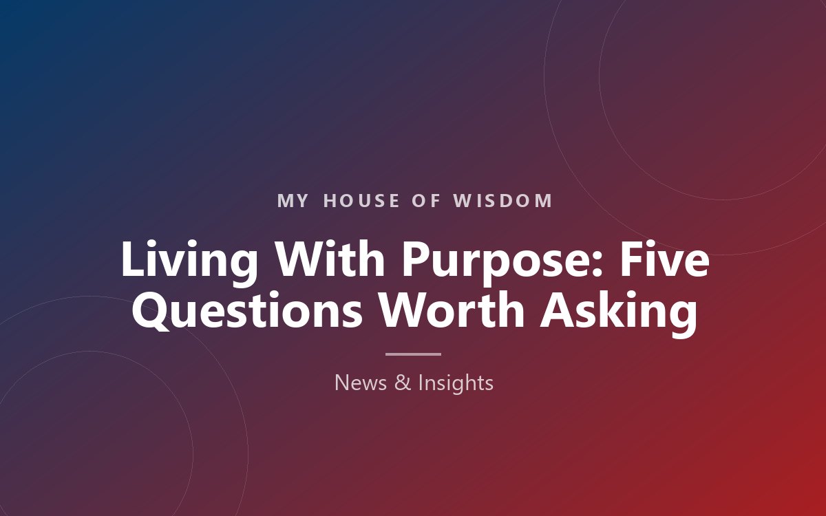 Blog image: Living With Purpose: Five Questions Worth Asking